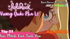 Lolirock Vương Quốc Pha Lê | Phần 1| Tập 3: Sức Mạnh Của Tình Yêu