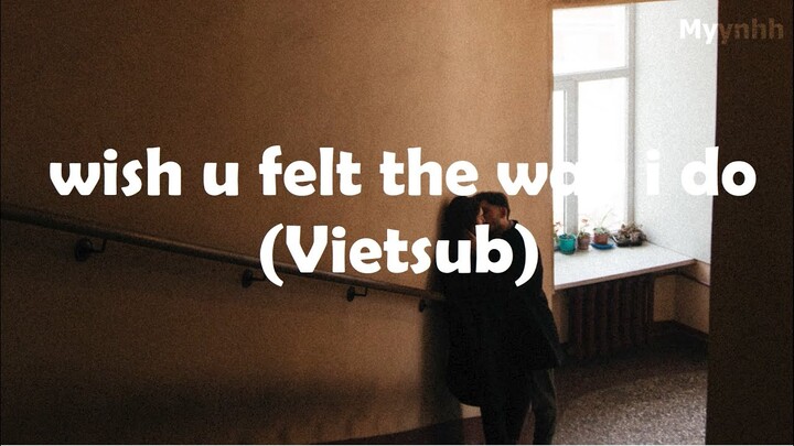 [Vietsub + Lyrics] wish u felt the way i do - Finding Hope