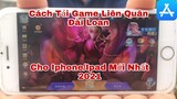 Hướng Dẫn Cách Tải Game Liên Quân Đài Loan Cho Iphone/Ipad Mới Nhất 2021
