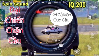 PUBG Mobile | SoLo Squad - Trận Đại Chiến Chặn Cầu - Mẹo Di Chuyển Khi Bị Camp Cầu | NhâmHN TV