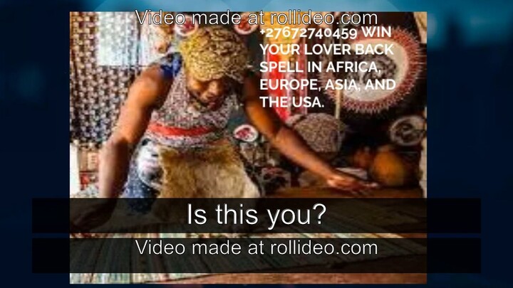 +27672740459 WIN YOUR LOVER BACK SPELL IN AFRICA, EUROPE, ASIA, AND THE USA.