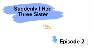 Suddenly I Had Three Sister - Episode 2