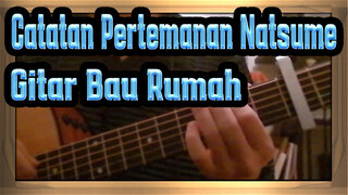 Catatan Pertemanan Natsume|[Gitar Fingerstyle]Bau Rumah