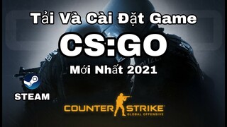 Tải Và Cài Đặt Game CS GO Mới Nhất 2021 | Tải Game Counter Strike Blobal Offensive Cho PC