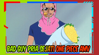 Bad Guy Pria Sejati One Piece AMV