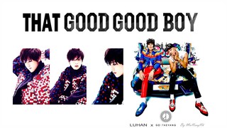 GD X TAEYANG X LUHAN - That Good Good Boy (MASHUP)