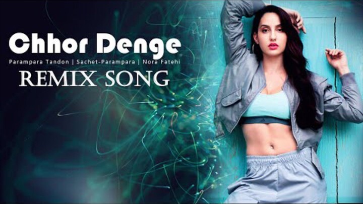 Chhor Denge Remix DJ Alfaa Nora Fatehi Parampara Tandon Sachet Parampara