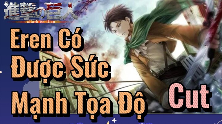 [Đại Chiến Titan] Cut | Eren Có Được Sức Mạnh Tọa Độ