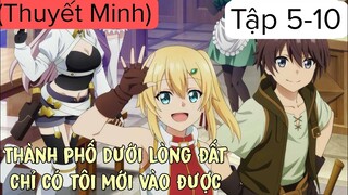 (Thuyết Minh) Tập 5-10 Thành phố dưới lòng đất chỉ có tôi mới vào được