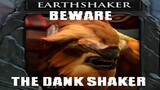 Beware.. Earthshaker