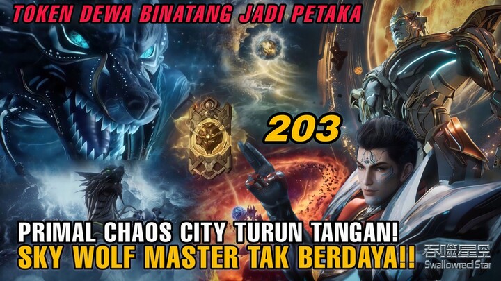Swallowed Star 203 — Penguasa Chaos City Turun Tangan! Sky Wolf Si Bo Wa Tak Berdaya!!