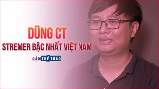 DŨNG CT | STREAMER “CÓ TÂM – CÓ TÌNH” BẬC NHẤT VIỆT NAM