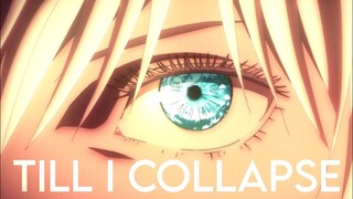 Jujutsu Kaisen「AMV」- Till I Collapse