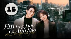 Tập 15| Em Đẹp Hơn Cả Ánh Sao - As Beautiful As You (Đàm Tùng Vận, Hứa Khải, Hà Thụy Hiền,...).