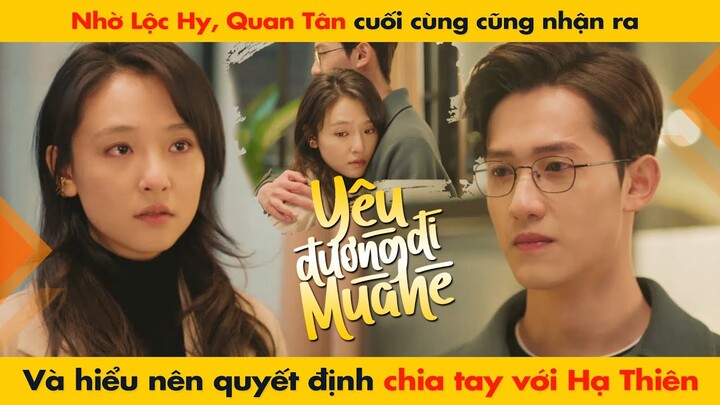 QUAN TÂN CUỐI CÙNG CŨNG NHẬN RA VÀ HIỂU NÊN QUYẾT ĐỊNH CHIA TAY VỚI  HẠ THIÊN || HẠ THIÊN KHI YÊU