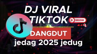 DJ VIRAL TIKTOK 2025 DANGDUT JEDAG JEDUG