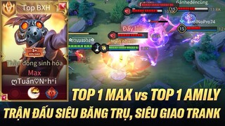 TOP 1 MAX ĐỐI ĐẦU TOP 1 AMILY TRONG TRẬN ĐẤU SIÊU BĂNG TRỤ, SIÊU GIAO TRANH VÀ SIÊU HỀ RANK CAO THỦ