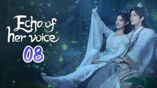 🇨🇳EP. 8 ECHO OF HER VOICE (2024) HD | ENG SUB | Comedy/Historical/Romance