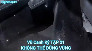 Vũ Canh Kỷ TẬP 21-KHÔNG THỂ ĐỨNG VỮNG