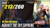 【Ni Tian Zhizhun】 S1 EP 213 - Against The Sky Supreme | MultiSub - 1080P