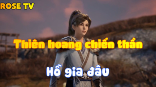 Thiên hoang chiến thần_Hồ gia đâu