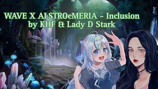 【CSHyuu #20】Inclusion-WAVE x ALSTROeMERIA (Short)by KiraHyuuFamisa & Lady D Stark