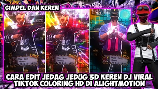 TUTORIAL EDIT JEDAG JEDUG 3D DJ VIRAL TIKTOK COLORING HD DI ALIGHTMOTION YANG LAGI VIRAL !!