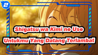 Shigatsu wa Kimi no Uso | [AMV SEDIH] Untukmu yang Datang Terlambat_2