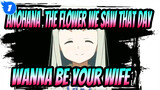 [Anohana: The Flower We Saw That Day/Repost] Jintan, I Wanna Be Your Wife_1