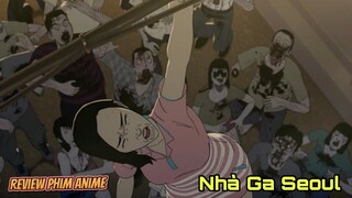 Review Phim, Anime: Nhà Ga Seoul (Hoạt Hình Anime Zombie Hàn Quốc)