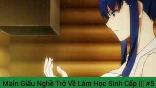 Main Giấu Nghề Trở Về Làm Học Sinh Cấp ||| #5