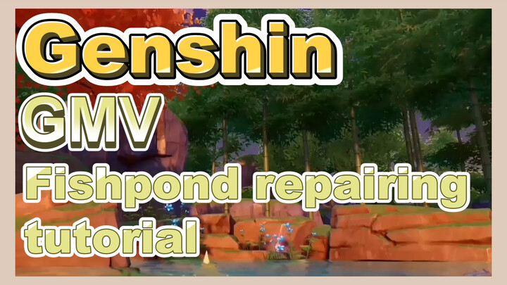 [Genshin,  GMV]Nice fishpond repairing tutorial