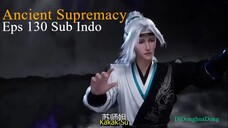 Ancient Supremacy Eps 130 Sub Indo