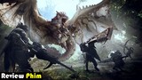 [Spoiler] Thợ Săn Quái Vật 2021 - Monster Hunter - Những Chi Tiết Phải Xem