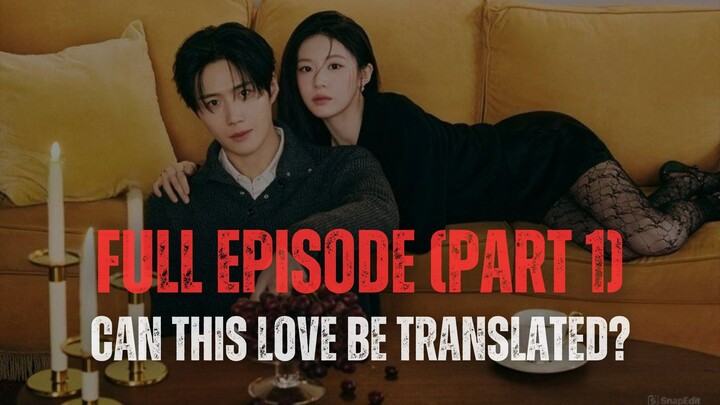 CAN THIS LOVE BE TRANSLATED? | FULL EPISODE (PART 1)
