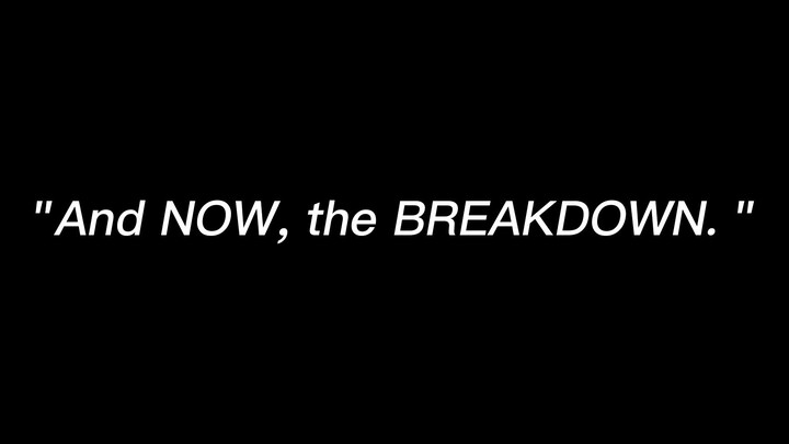 And NOW, the BREAKDOWN.