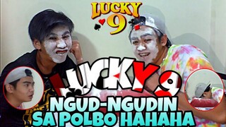 LUCKY 9 NGUD NGUDIN ANG MUKA SA POLBO (LAUGHTRIP)