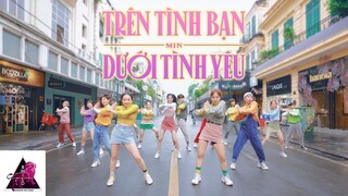 [VŨ ĐIỆU FRIENDZONE PHỐ ĐI BỘ] MIN - ‘TRÊN TÌNH BẠN DƯỚI TÌNH YÊU’ Dance By B-Wild VIỆT NAM