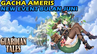 Gacha Ameris + Review Event Bulan Juni - GUARDIAN TALES