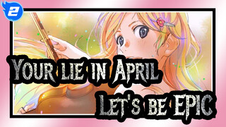Your lie in April|I don't want April to live only in sorrow. Don't cry!Let's be EPIC!_2