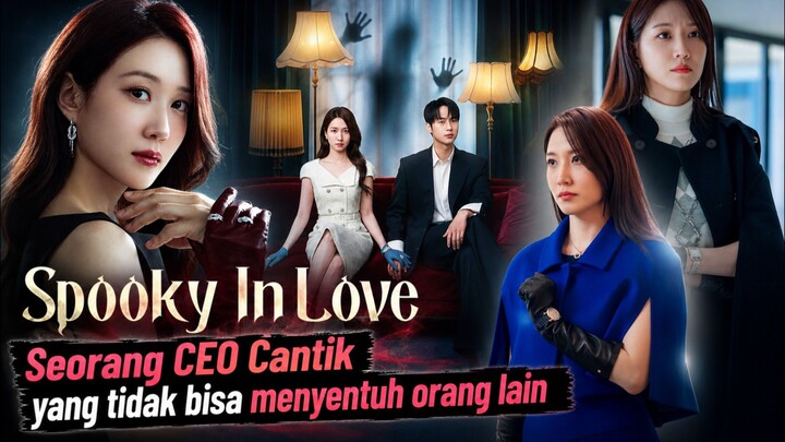 CEO Cantik yang tidak bisa menyentuh orang lain | Spooky In Love Eps.1 | New drama