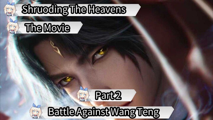 Shruoding The Heavens The Movie Part 2 Battle Against Wang Teng