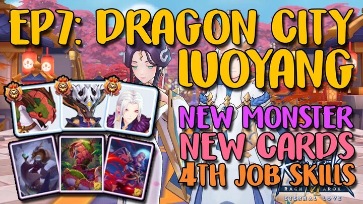 EP 7: DRAGON CITY LUOYANG, MONSTERS, CARDS & 4TH JOB SKILLS - RAGNAROK M: ETERNAL LOVE