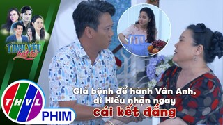 Giả bệnh để hành nàng dâu mới, dì Hiếu nhận ngay cái kết đắng | TÌNH YÊU BẤT TỬ