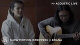 "Slow Motion" (Stripped) - Edana [Acoustic Live]