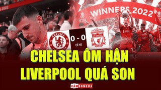 LIVERPOOL VÔ ĐỊCH FA CUP: CHELSEA QUÁ ĐEN, CÒN THE KOP QUÁ SON