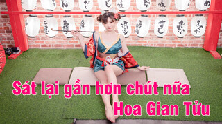 Sát lại gần hơn chút nữa| Hoa Gian Tửu