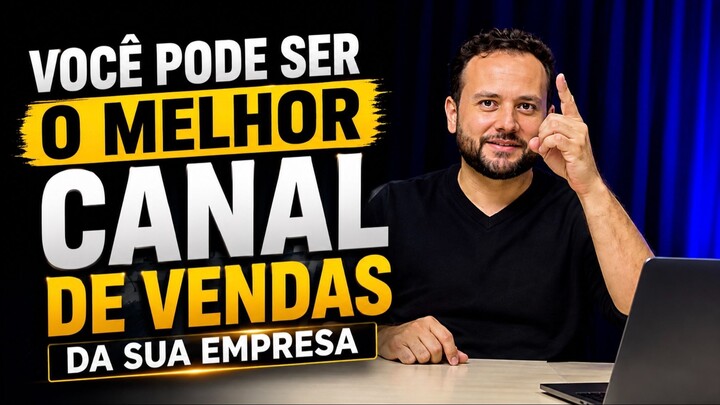 VOCÊ PODE SER O MELHOR CANAL DE VENDAS PARA TUA EMPRESA