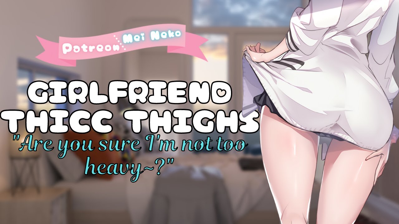 THICC Thighed Girlfriend {F4A} {Squishing You Against My Thighs} {Sitting  On You} - BiliBili