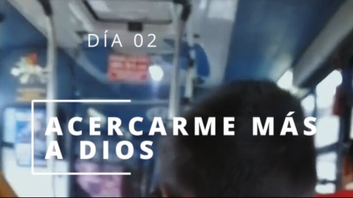 DÍA 02 ACERCÁNDOME MÁS A DIOS
